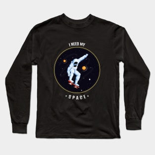 I need my space Long Sleeve T-Shirt